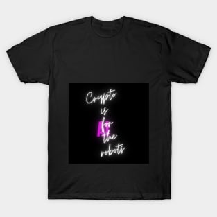 CRYPTO IS FOR THE ROBOTS T-Shirt